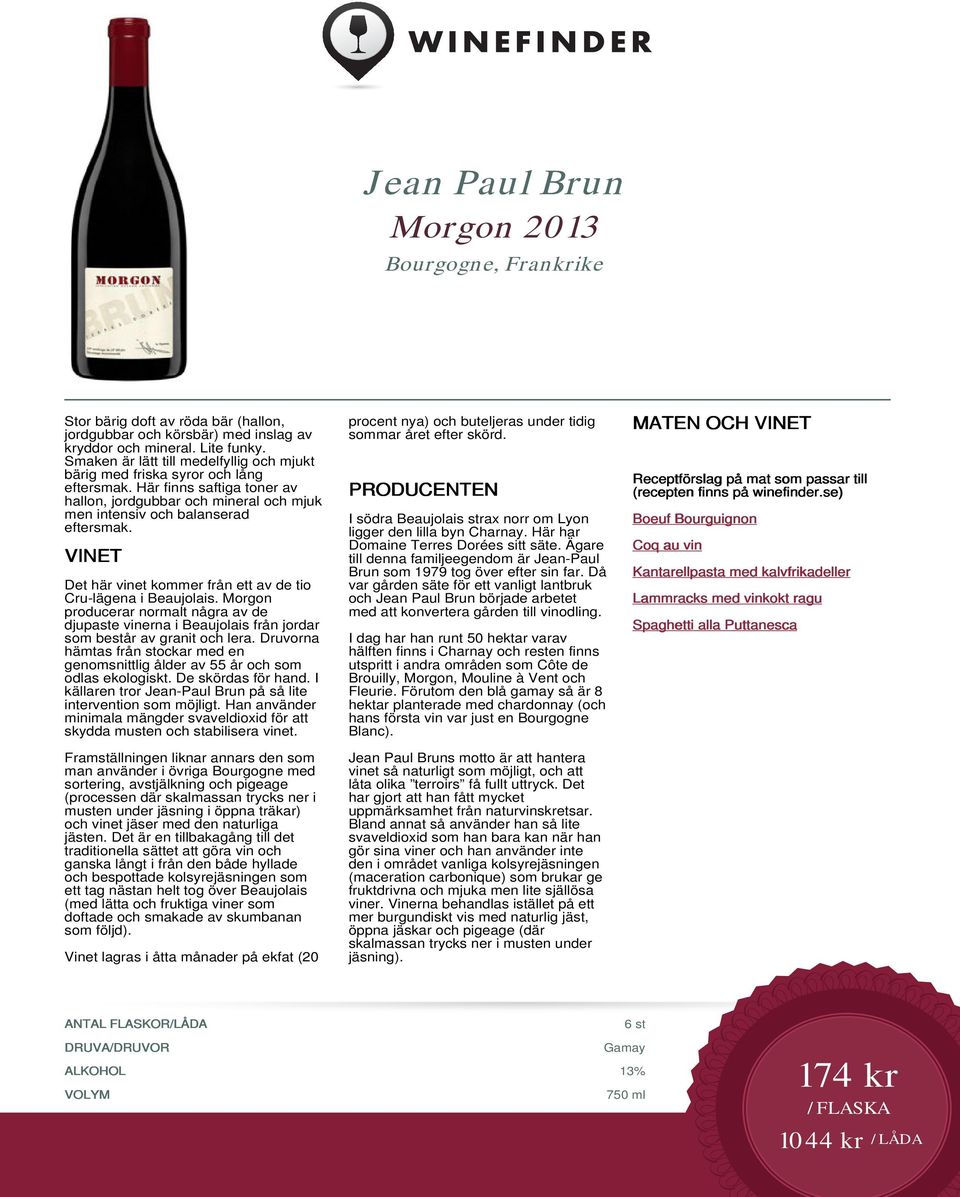 Det här vinet kommer från ett av de tio Cru-lägena i Beaujolais. Morgon producerar normalt några av de djupaste vinerna i Beaujolais från jordar som består av granit och lera.
