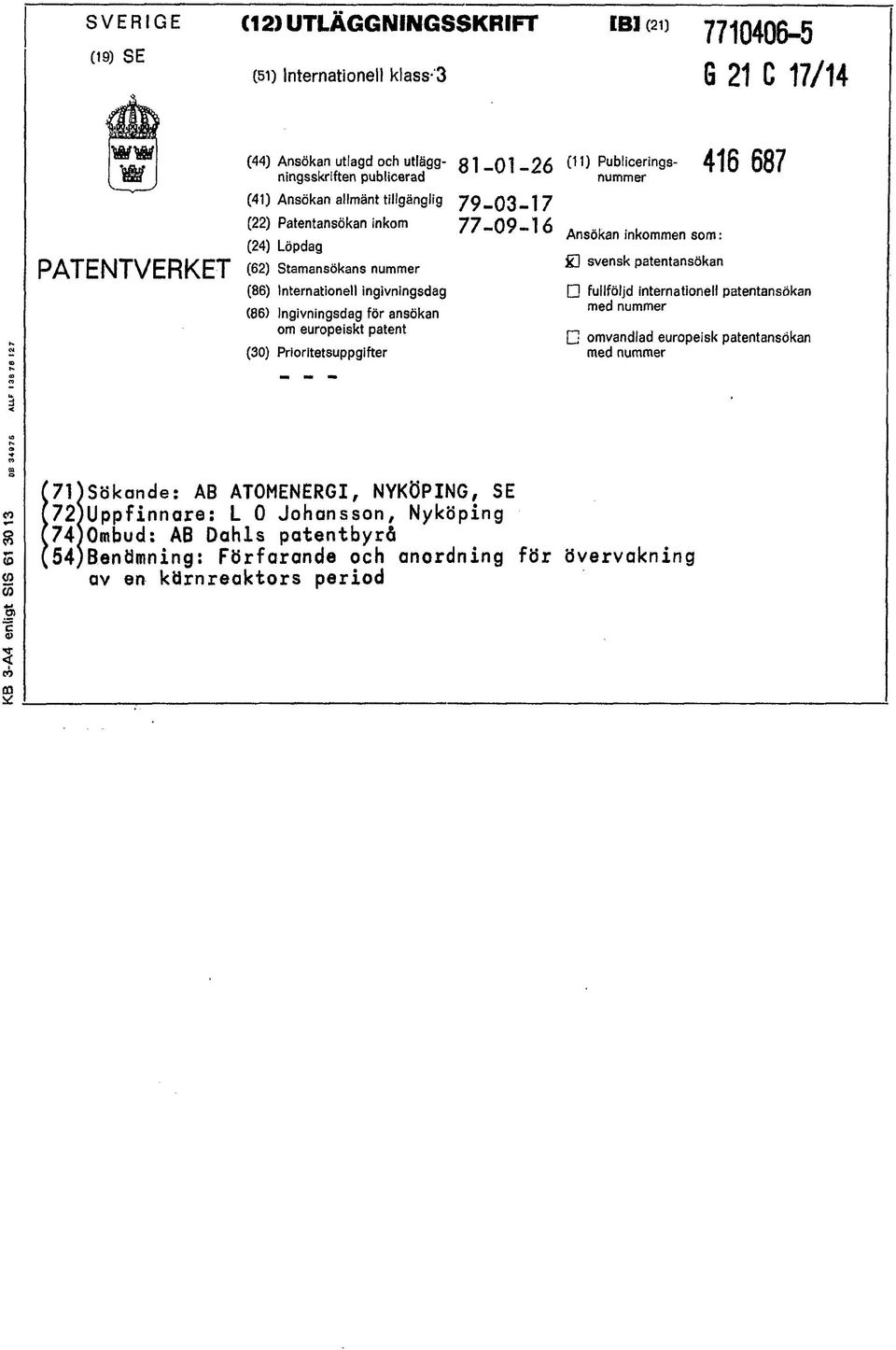 ansökan om europeiskt patent (30) Prioritetsuppgifter 79-03-17 77-09-16 Ansökan inkommen som: ] svensk patentansökan 416 687 fullföljd internationell patentansökan med nummer omvandlad europeisk