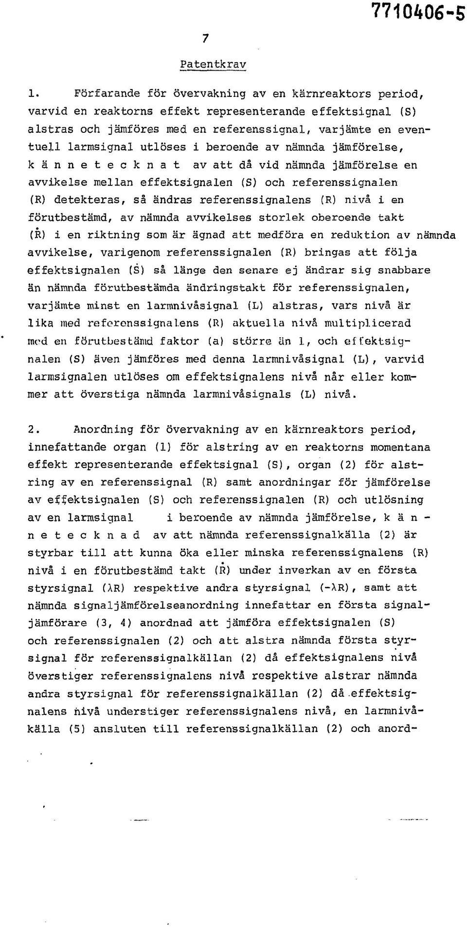 i beroende av nämnda jämförelse, k ä n n e t e c k n a t av att då vid nämnda jämförelse en avvikelse mellan effektsignalen (S) och referenssignalen (R) detekteras, så ändras referenssignalens (R)