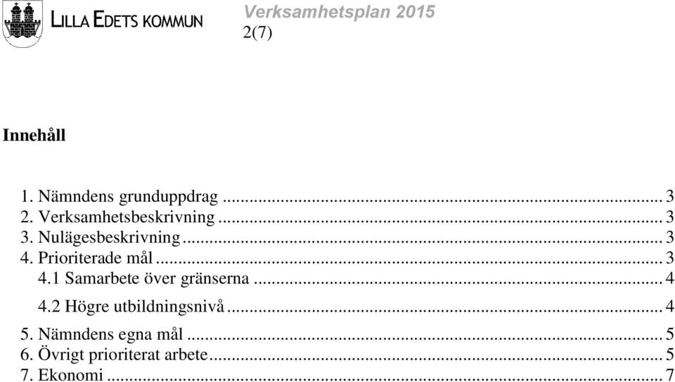 Prioriterade mål... 3 4.1 Samarbete över gränserna... 4 4.