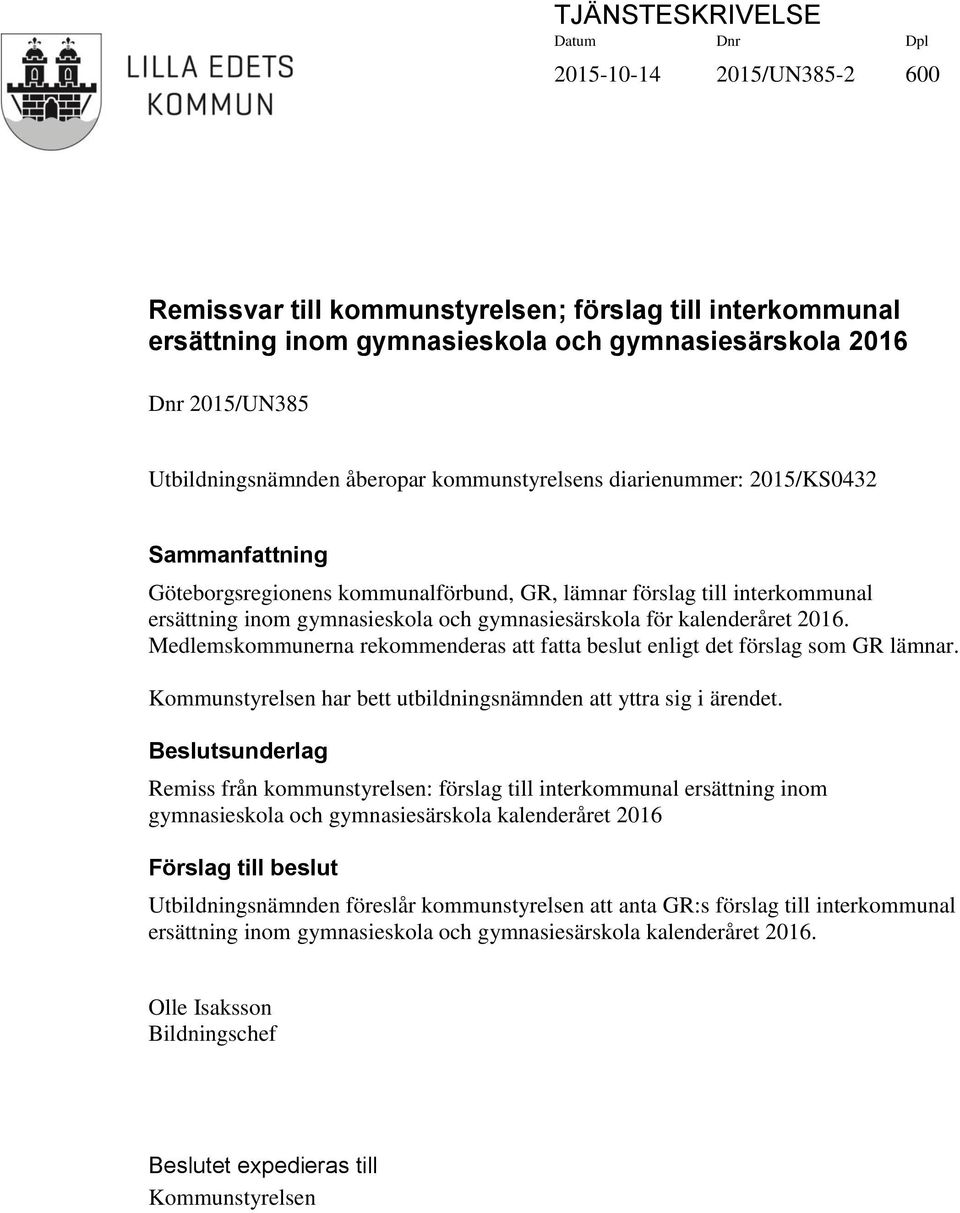 gymnasiesärskola för kalenderåret 2016. Medlemskommunerna rekommenderas att fatta beslut enligt det förslag som GR lämnar. Kommunstyrelsen har bett utbildningsnämnden att yttra sig i ärendet.