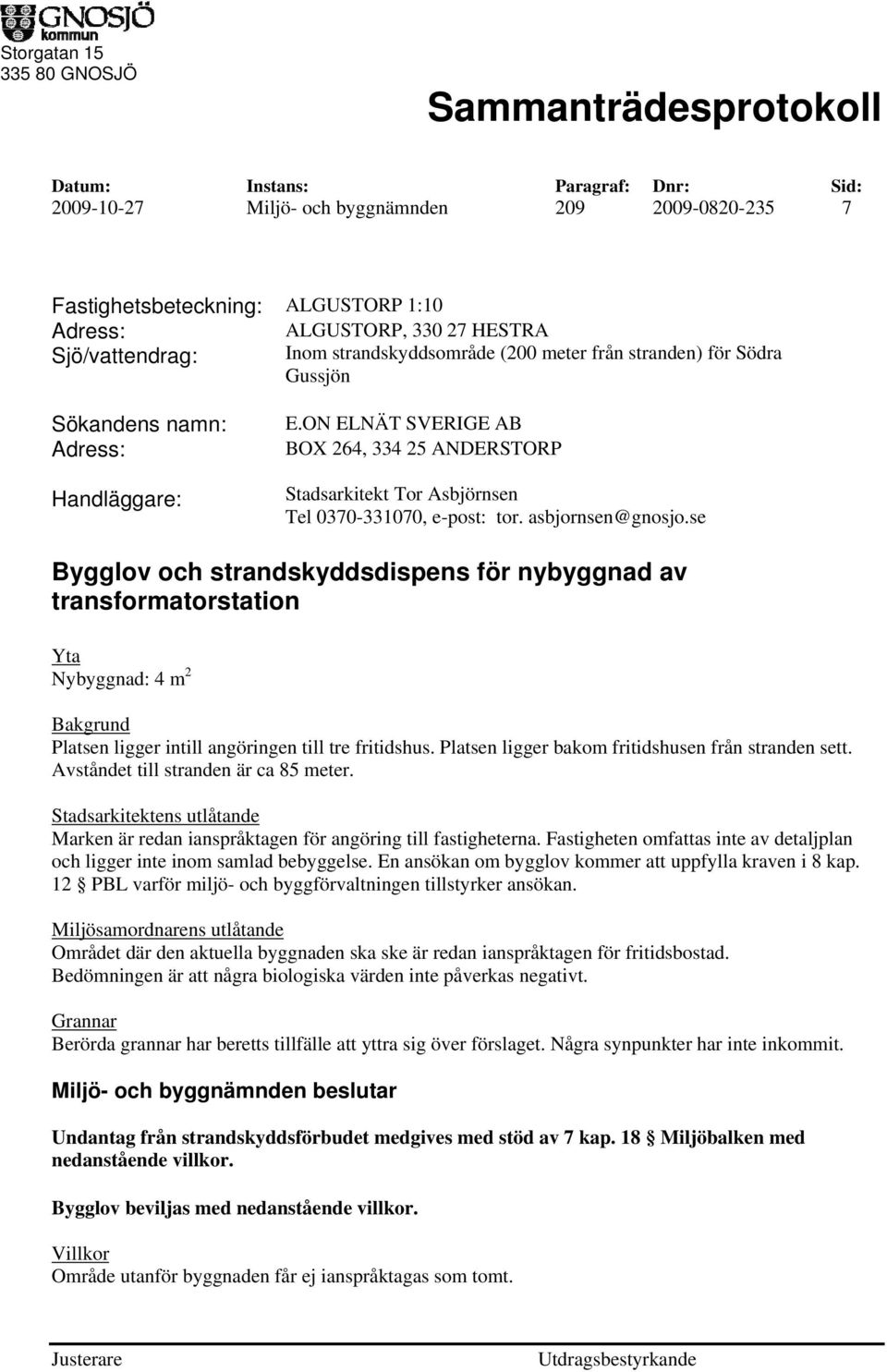 ON ELNÄT SVERIGE AB BOX 264, 334 25 ANDERSTORP Stadsarkitekt Tor Asbjörnsen Tel 0370-331070, e-post: tor. asbjornsen@gnosjo.