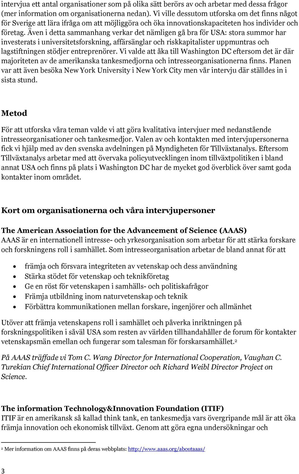 Även i detta sammanhang verkar det nämligen gå bra för USA: stora summor har investerats i universitetsforskning, affärsänglar och riskkapitalister uppmuntras och lagstiftningen stödjer entreprenörer.