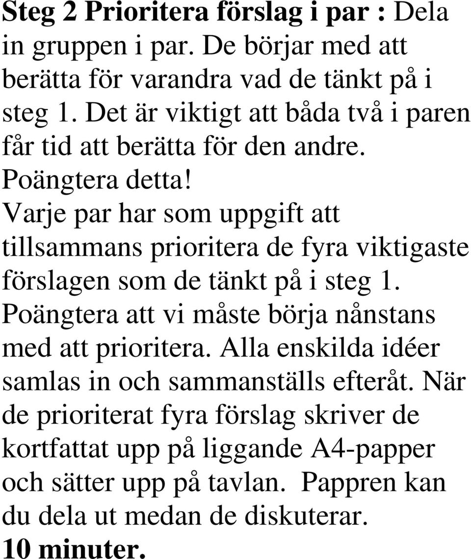 Varje par har som uppgift att tillsammans prioritera de fyra viktigaste förslagen som de tänkt på i steg 1.