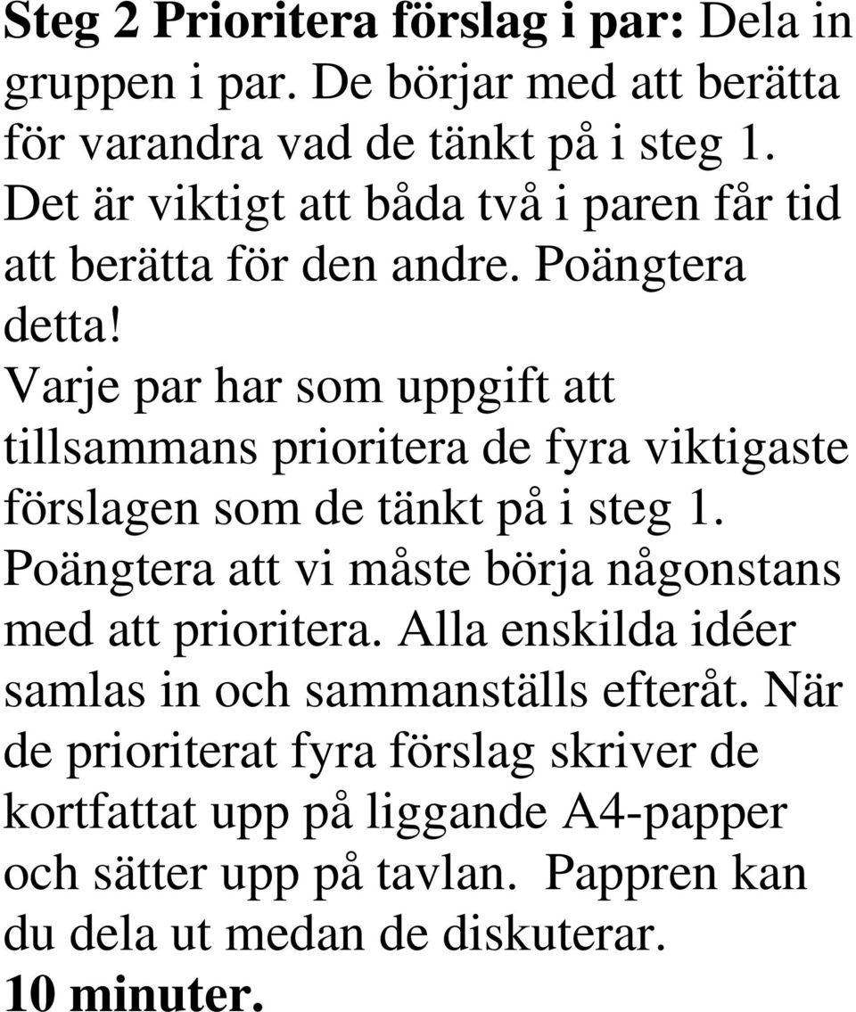 Varje par har som uppgift att tillsammans prioritera de fyra viktigaste förslagen som de tänkt på i steg 1.