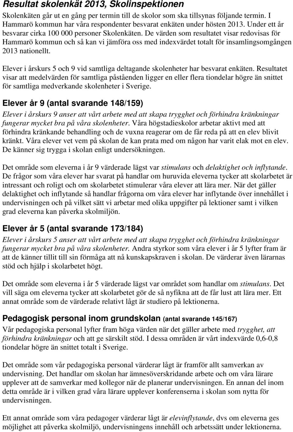 De värden som resultatet visar redovisas för Hammarö kommun och så kan vi jämföra oss med indexvärdet totalt för insamlingsomgången 2013 nationellt.