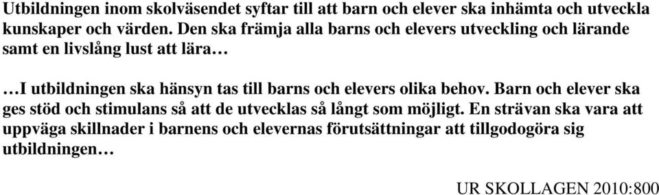 till barns och elevers olika behov. Barn och elever ska ges stöd och stimulans så att de utvecklas så långt som möjligt.