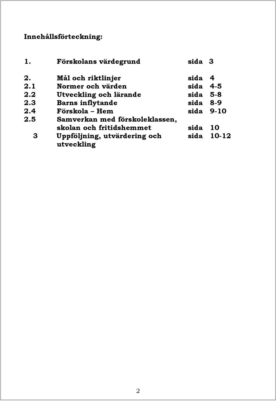 2 Utveckling och lärande sida 5-8 2.3 Barns inflytande sida 8-9 2.