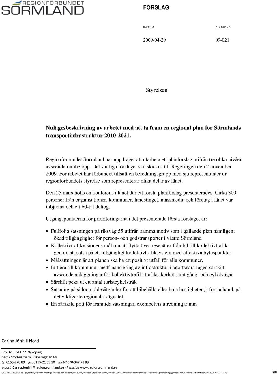 För arbetet har förbundet tillsatt en beredningsgrupp med sju representanter ur regionförbundets styrelse som representerar olika delar av länet.