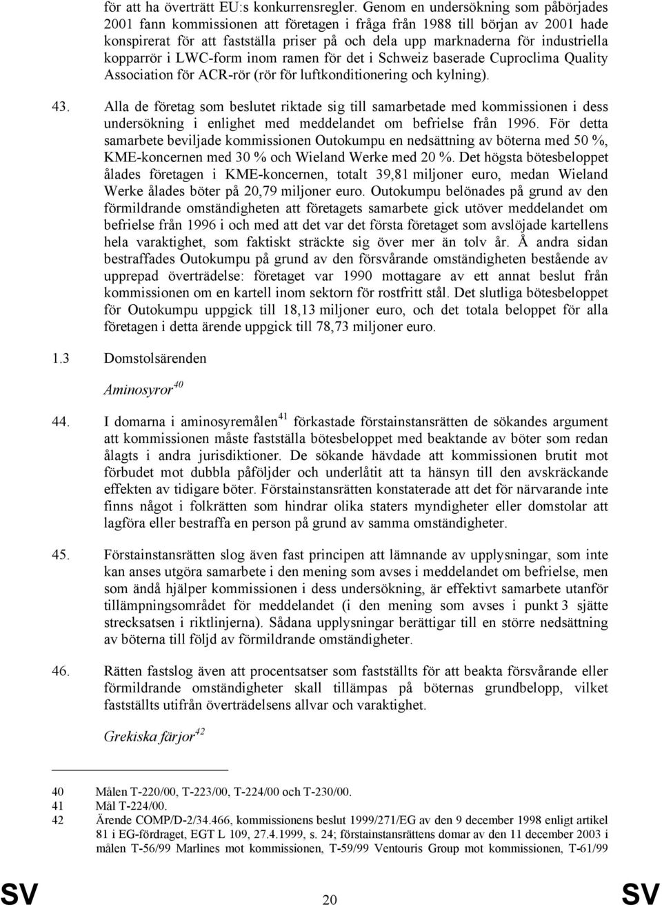 kopparrör i LWC-form inom ramen för det i Schweiz baserade Cuproclima Quality Association för ACR-rör (rör för luftkonditionering och kylning). 43.