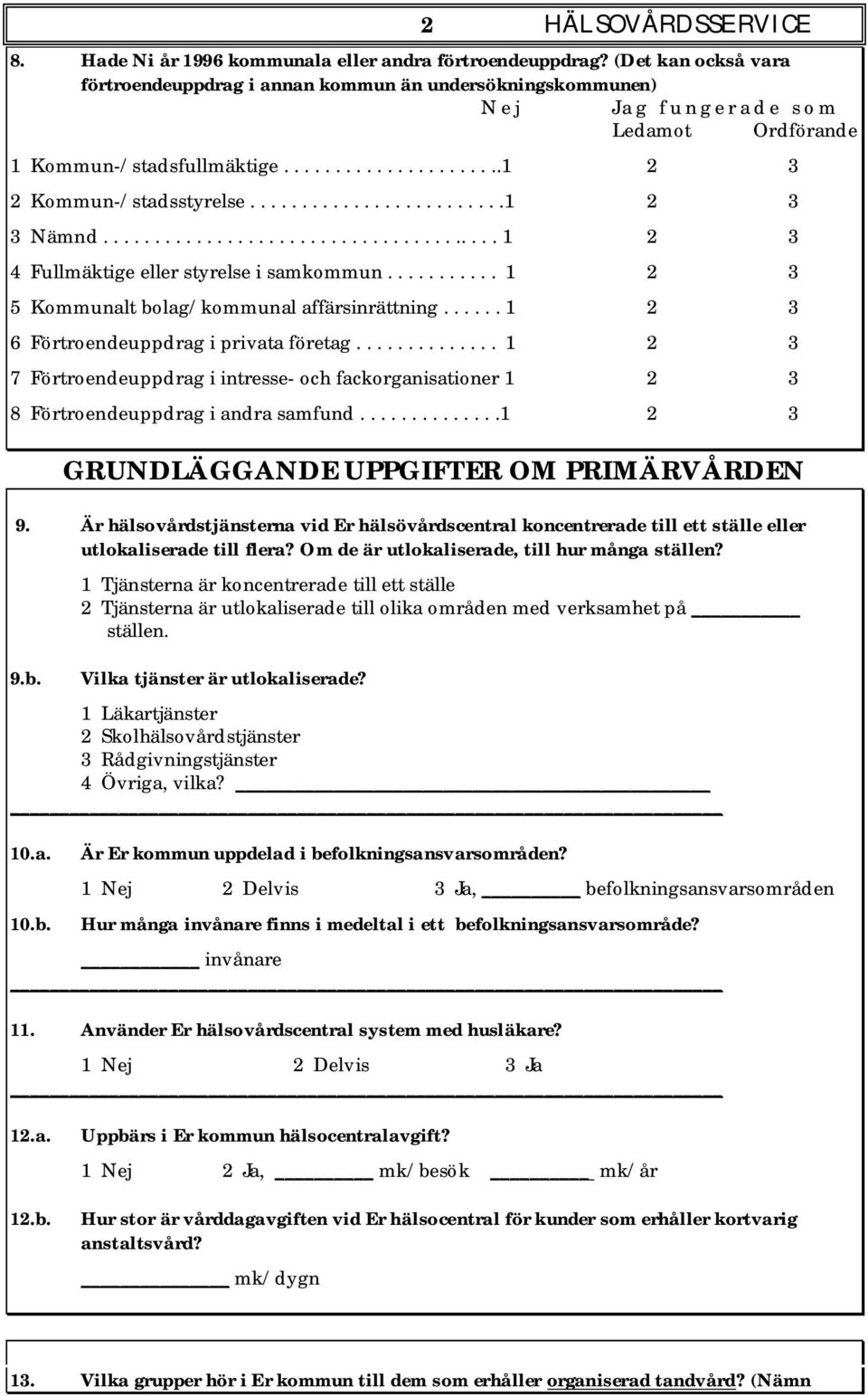 ........................1 2 3 3 Nämnd....................................... 1 2 3 4 Fullmäktige eller styrelse i samkommun........... 1 2 3 5 Kommunalt bolag/kommunal affärsinrättning.