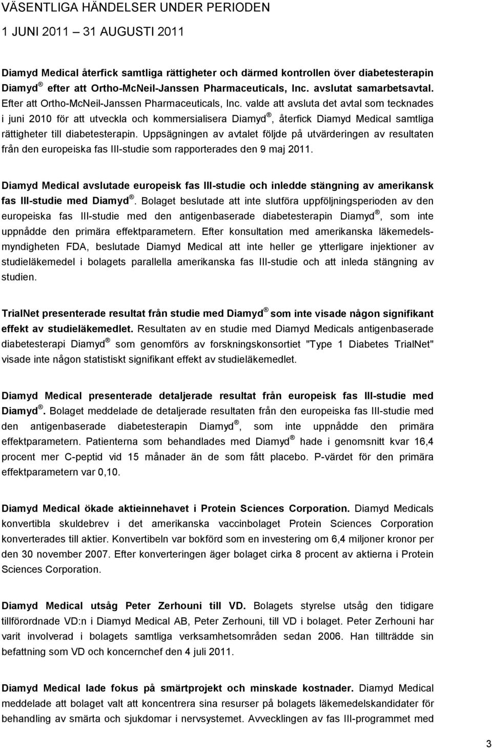 valde att avsluta det avtal som tecknades i juni 2010 för att utveckla och kommersialisera Diamyd, återfick Diamyd Medical samtliga rättigheter till diabetesterapin.