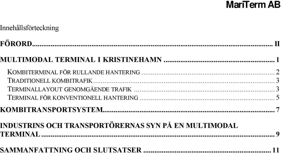 .. 3 TERMINALLAYOUT GENOMGÅENDE TRAFIK... 3 TERMINAL FÖR KONVENTIONELL HANTERING.