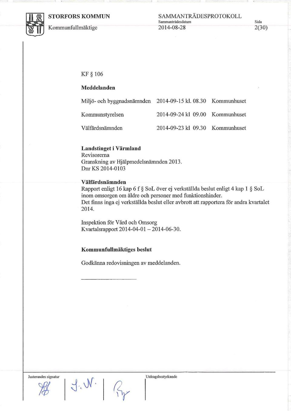 Dm KS 2014-0103 Välfårdsnämnden Rapport enligt 16 kap 6 f SoL över ej verkställda beslut enligt 4 kap l SoL inom omsorgen om äldre och personer med funktionshinder.