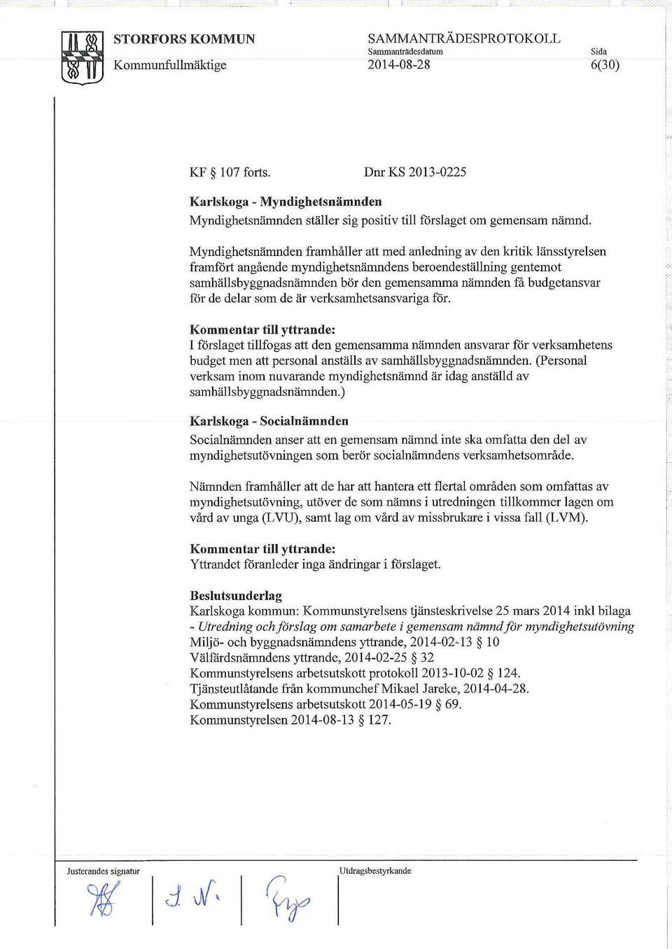 Myndighetsnämnden framhåller att med anledning av den kritik länsstyrelsen framfört angående myodighetsnämndens beroendeställning gentemot samhällsbyggnadsnämnden bör den gemensamma nämnden få