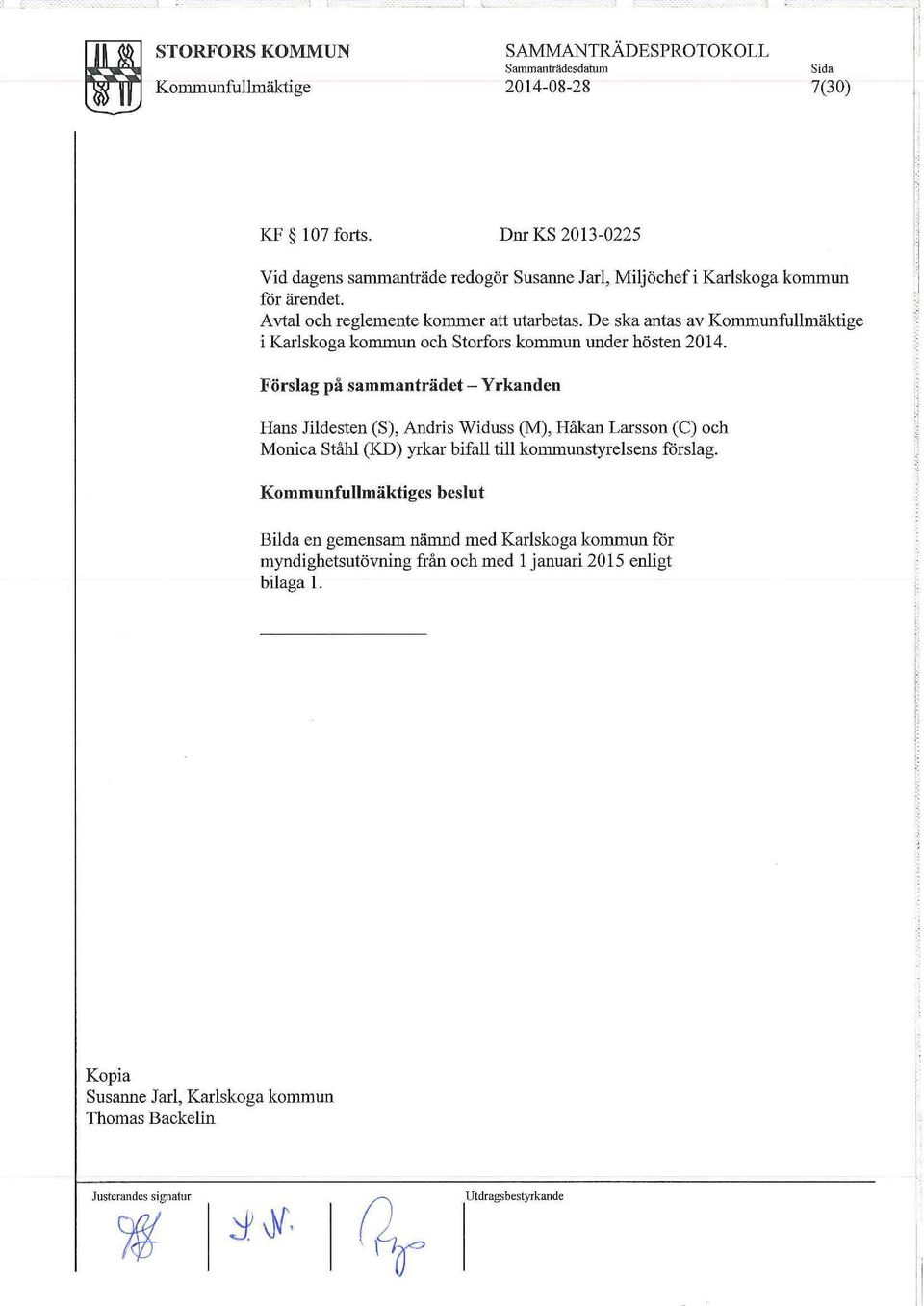 De ska antas av Kommunfullmäktige i Karlskoga kommun och Storfors kommun under hösten 2014.