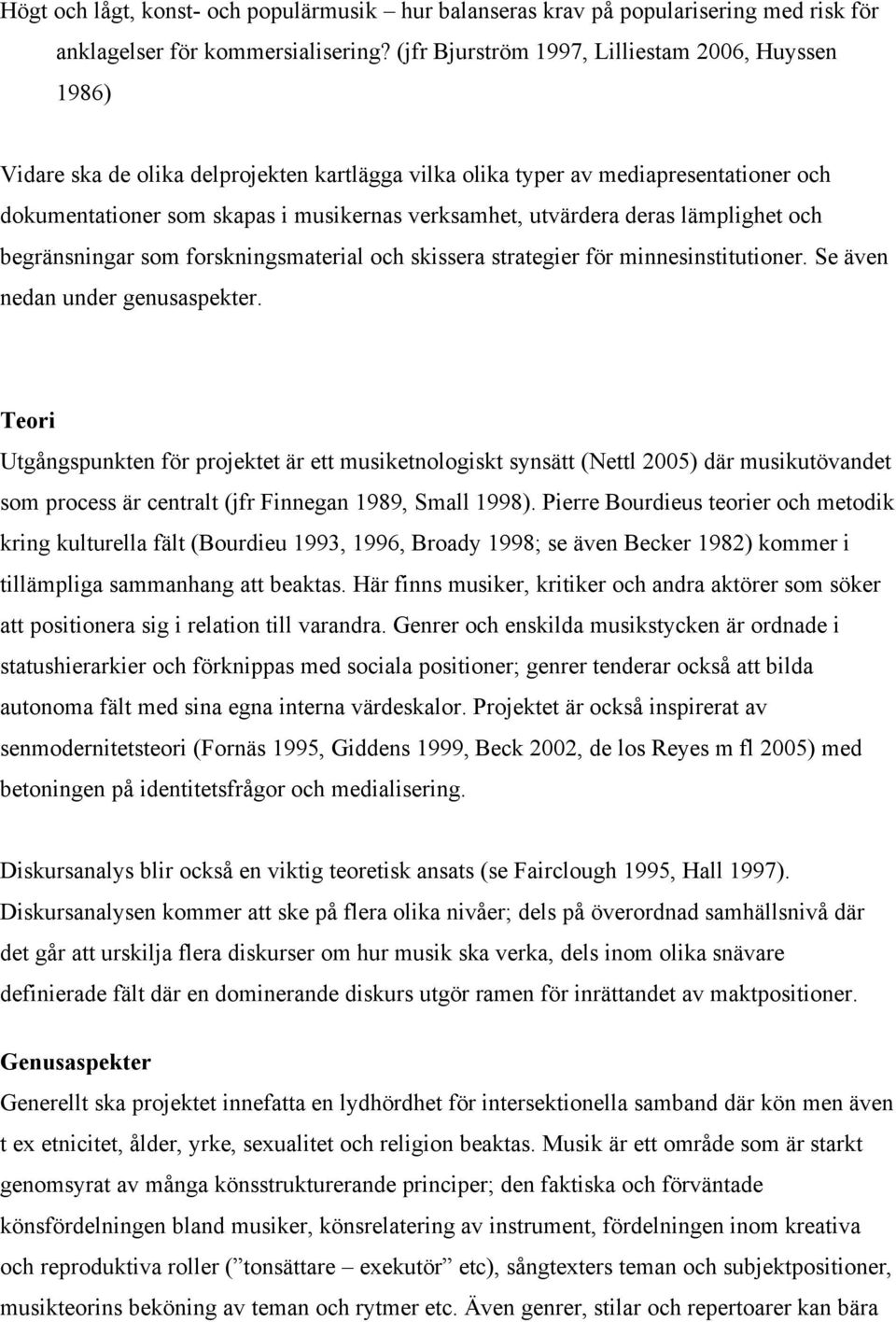 utvärdera deras lämplighet och begränsningar som forskningsmaterial och skissera strategier för minnesinstitutioner. Se även nedan under genusaspekter.