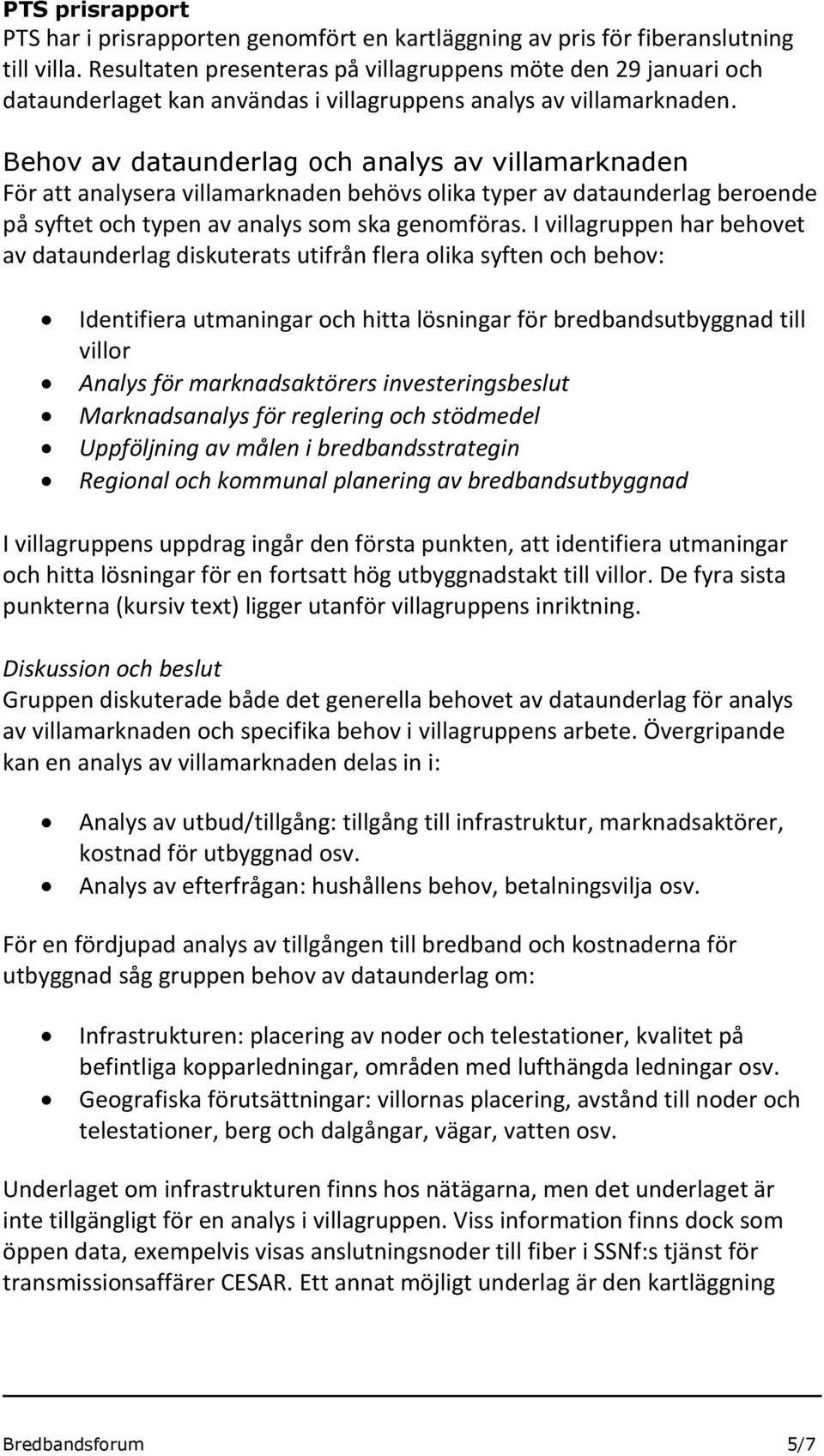 Behov av dataunderlag och analys av villamarknaden För att analysera villamarknaden behövs olika typer av dataunderlag beroende på syftet och typen av analys som ska genomföras.