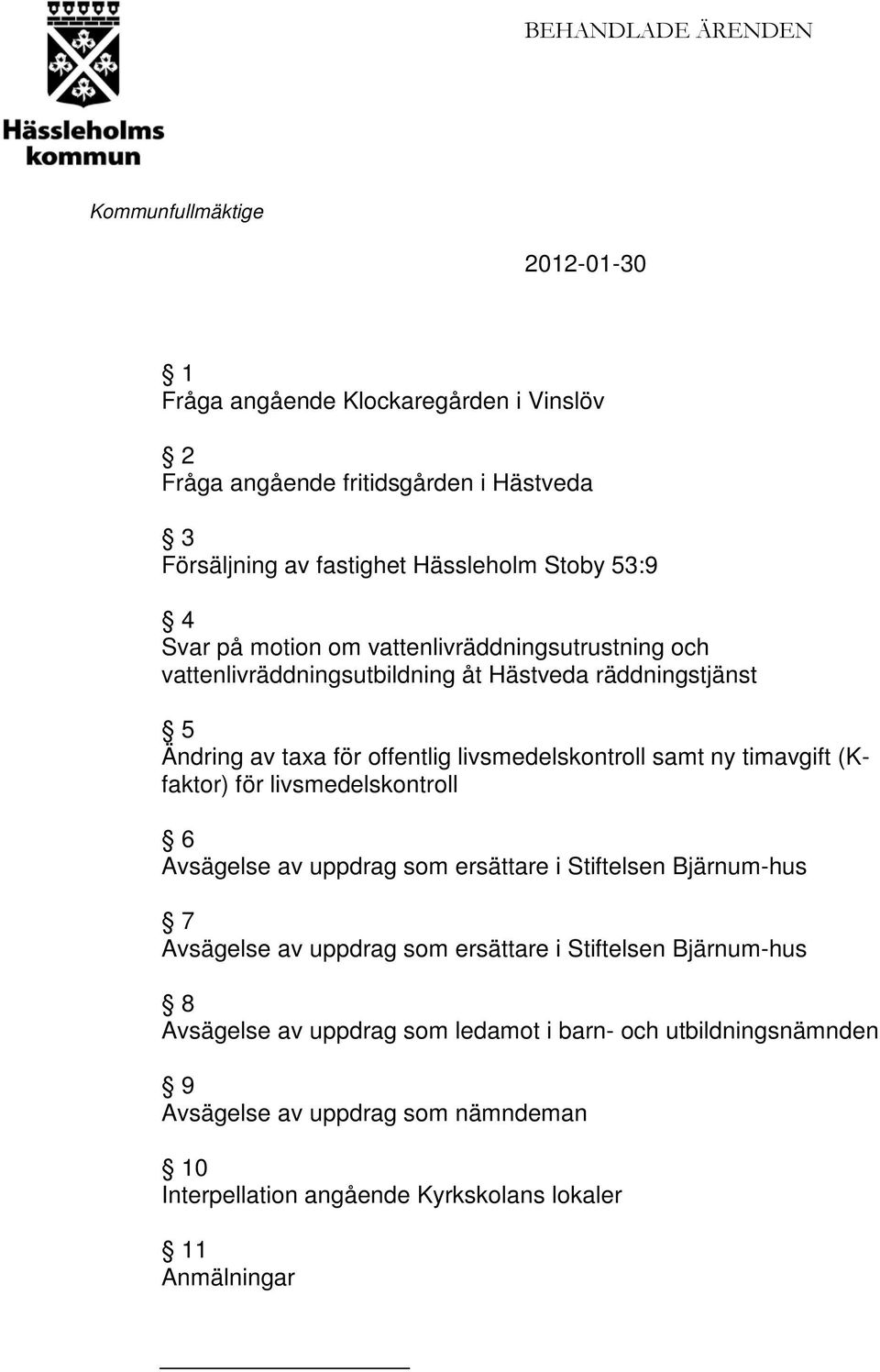 räddningstjänst 5 Ändring av taxa för offentlig livsmedelskontroll samt ny timavgift (Kfaktor) för livsmedelskontroll 6 7 8