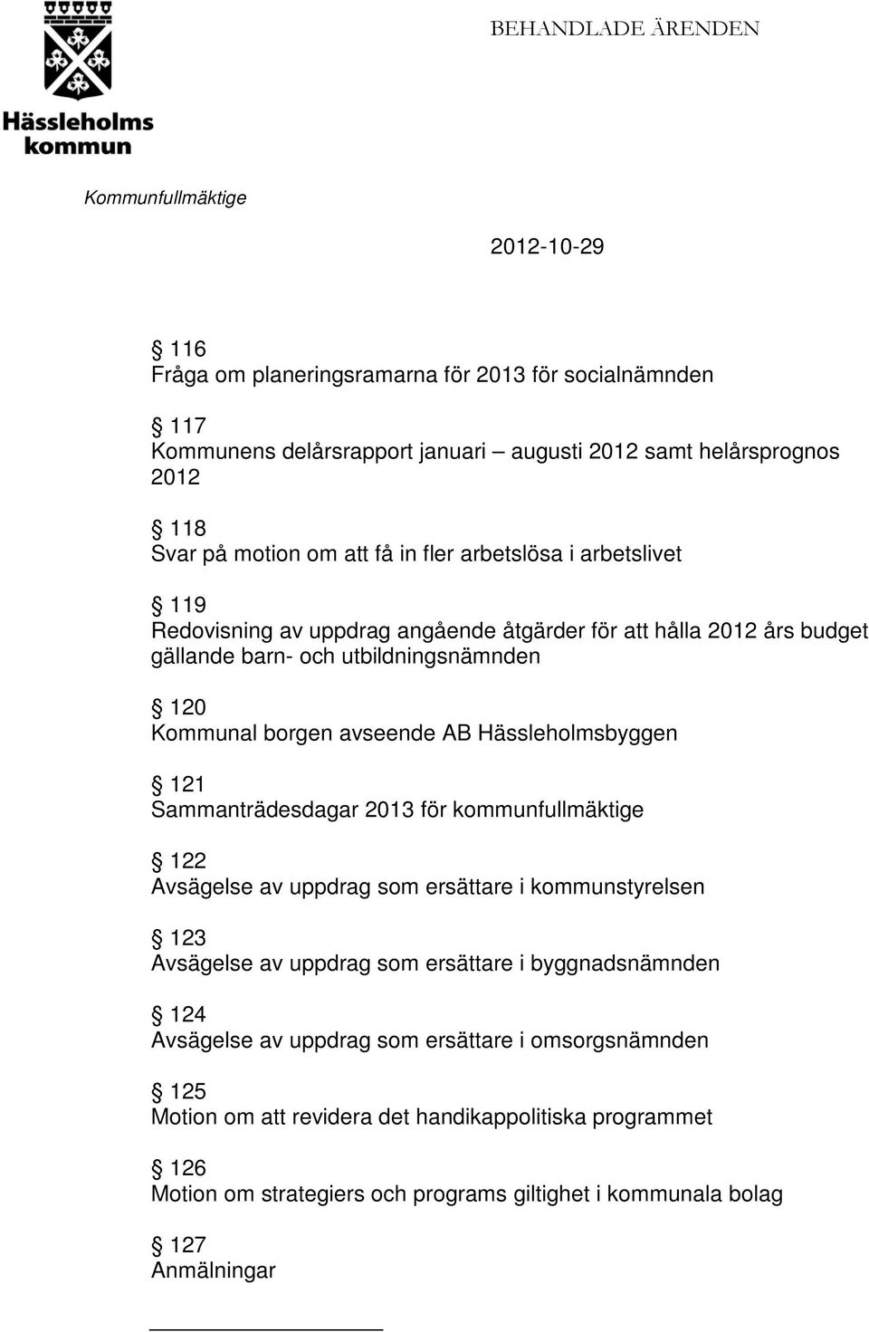 Hässleholmsbyggen 121 Sammanträdesdagar 2013 för kommunfullmäktige 122 Avsägelse av uppdrag som ersättare i kommunstyrelsen 123 Avsägelse av uppdrag som ersättare i