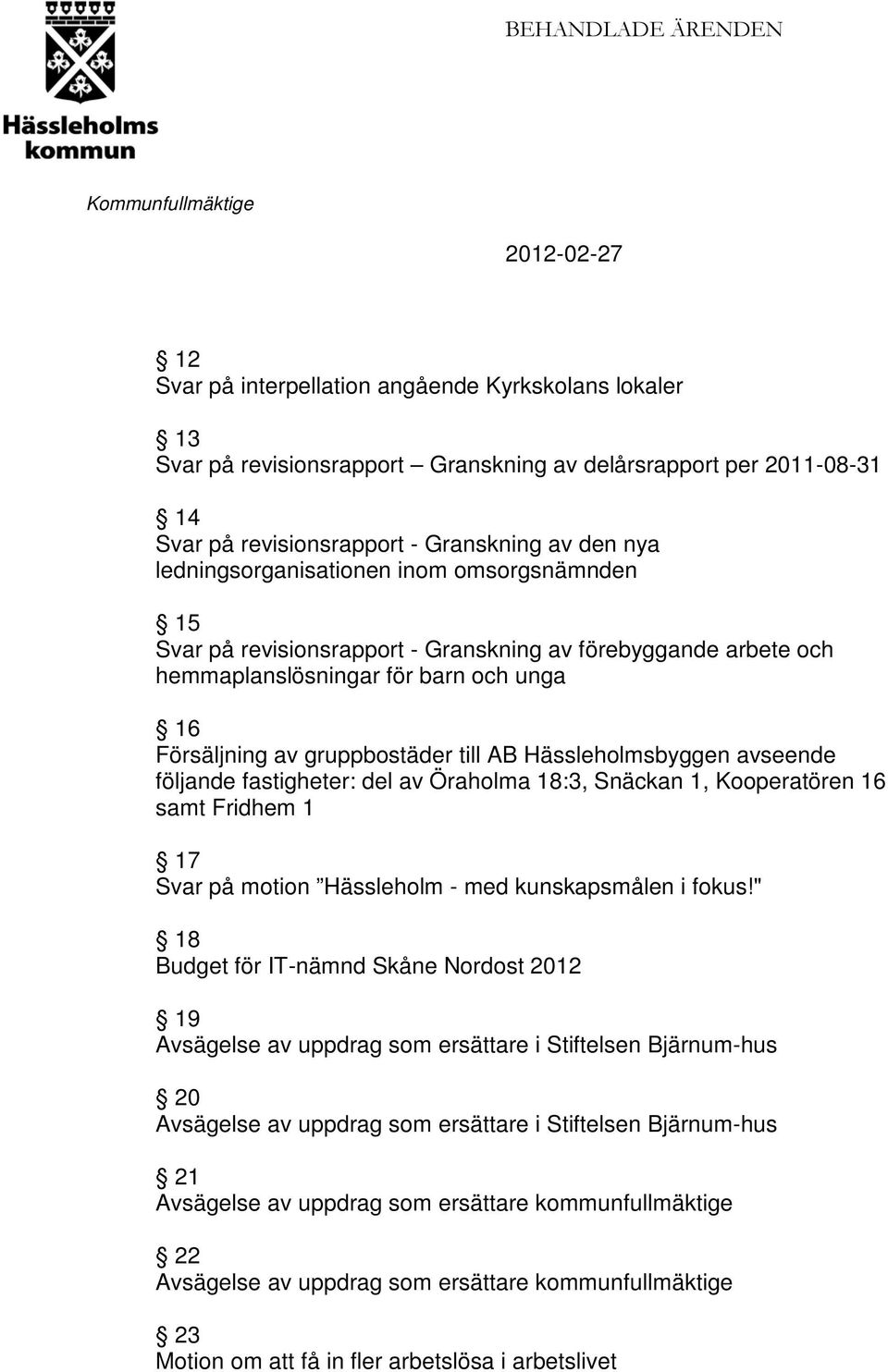 Hässleholmsbyggen avseende följande fastigheter: del av Öraholma 18:3, Snäckan 1, Kooperatören 16 samt Fridhem 1 17 Svar på motion Hässleholm - med kunskapsmålen i fokus!