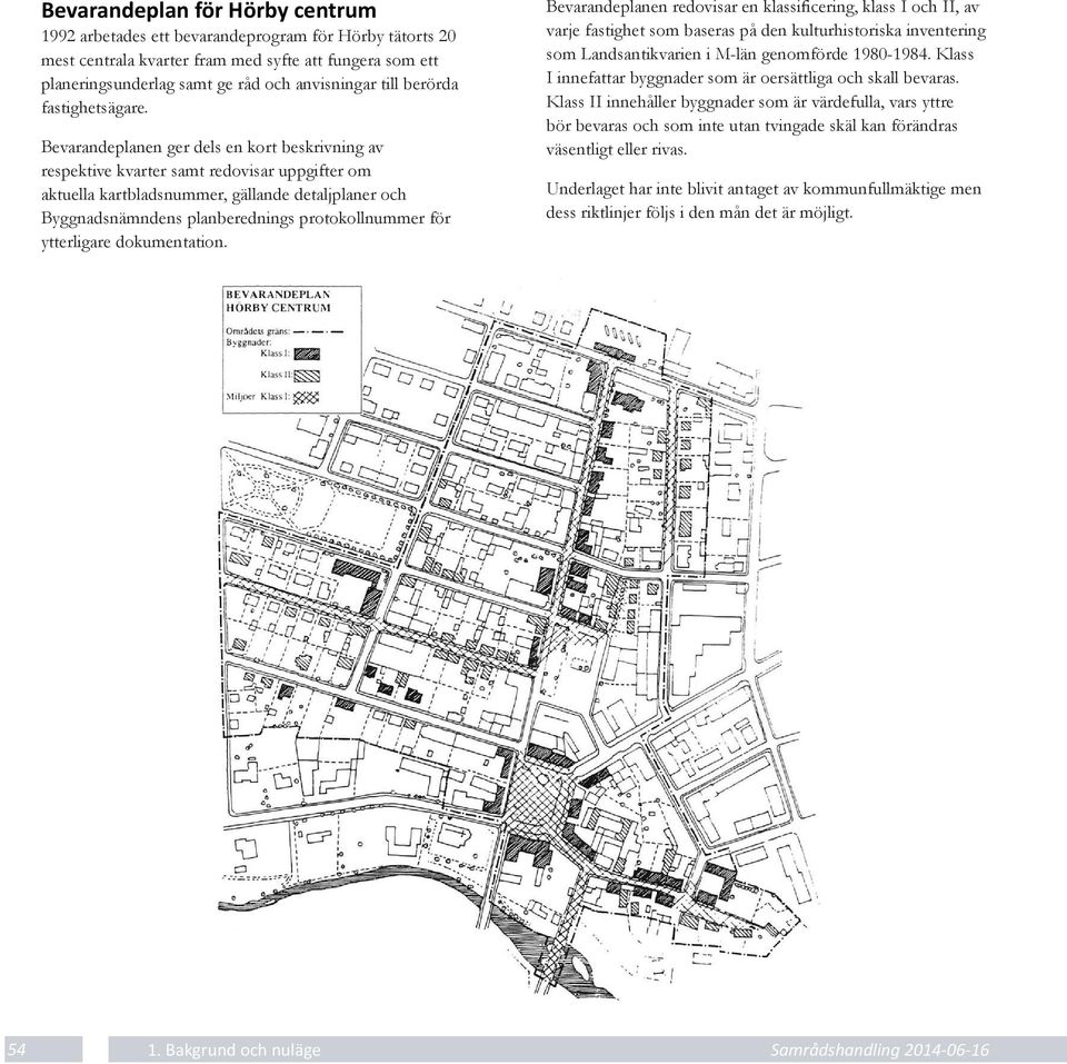 Bevarandeplanen ger dels en kort beskrivning av respektive kvarter samt redovisar uppgifter om aktuella kartbladsnummer, gällande detaljplaner och Byggnadsnämndens planberednings protokollnummer för