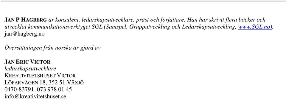 Ledarskapsutveckling, www.sgl.no). jan@hagberg.