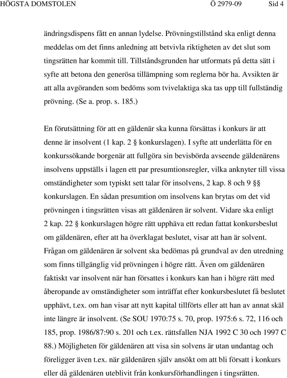 Tillståndsgrunden har utformats på detta sätt i syfte att betona den generösa tillämpning som reglerna bör ha.