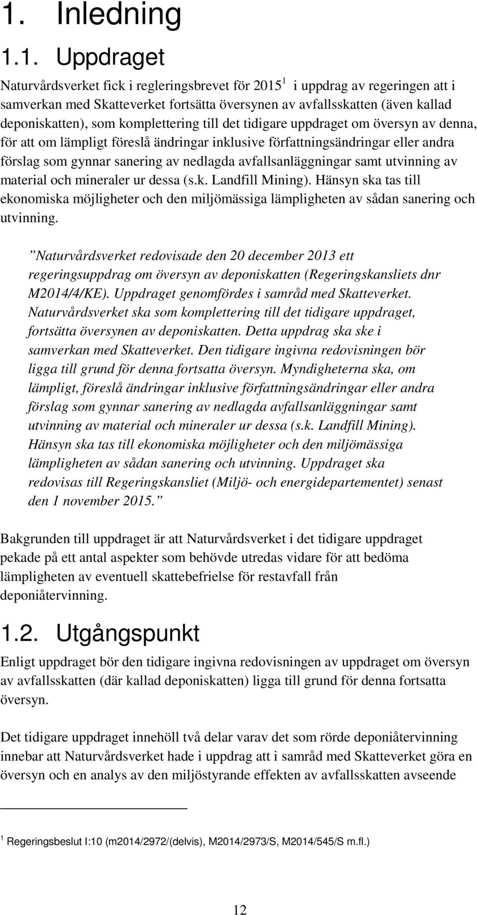 nedlagda avfallsanläggningar samt utvinning av material och mineraler ur dessa (s.k. Landfill Mining).