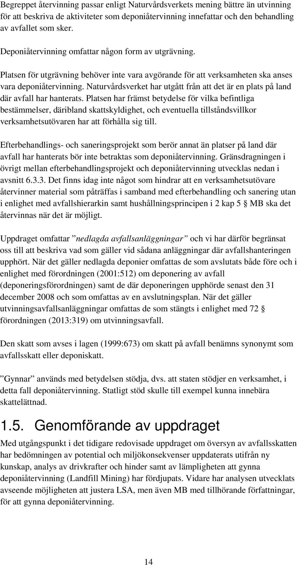 Naturvårdsverket har utgått från att det är en plats på land där avfall har hanterats.