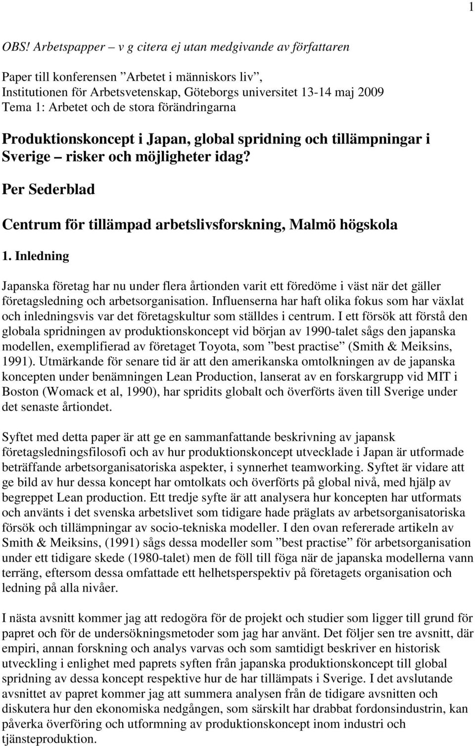 de stora förändringarna Produktionskoncept i Japan, global spridning och tillämpningar i Sverige risker och möjligheter idag? Per Sederblad Centrum för tillämpad arbetslivsforskning, Malmö högskola 1.