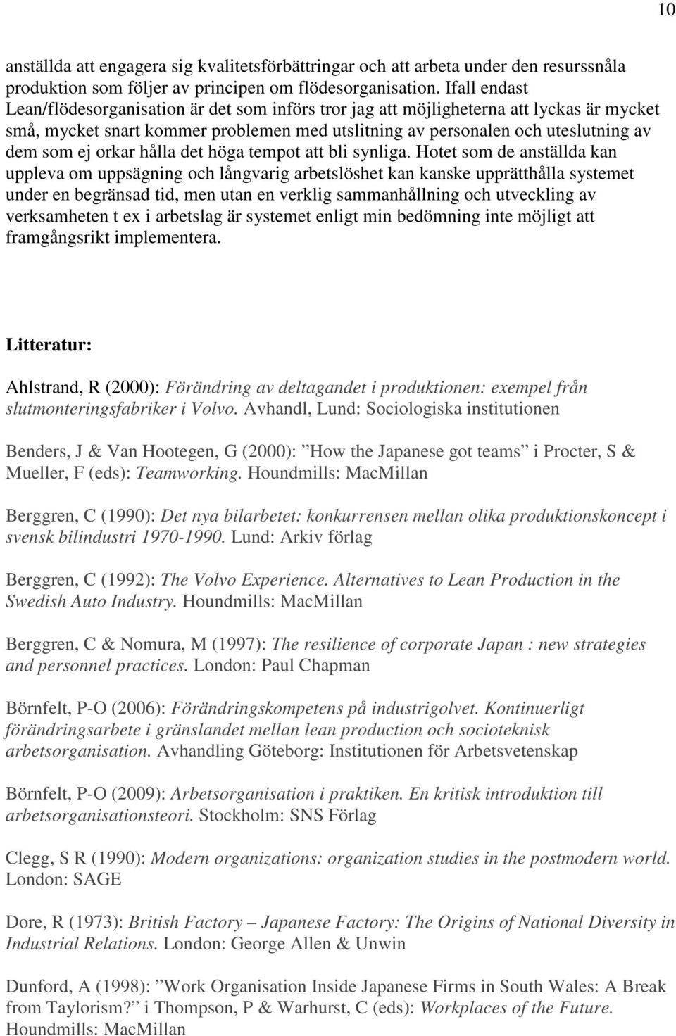 orkar hålla det höga tempot att bli synliga.