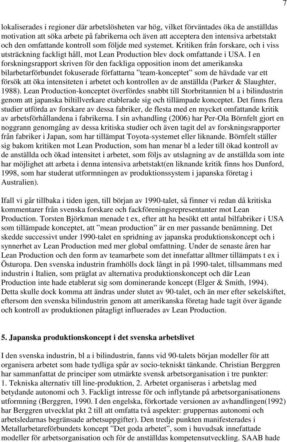 I en forskningsrapport skriven för den fackliga opposition inom det amerikanska bilarbetarförbundet fokuserade författarna team-konceptet som de hävdade var ett försök att öka intensiteten i arbetet