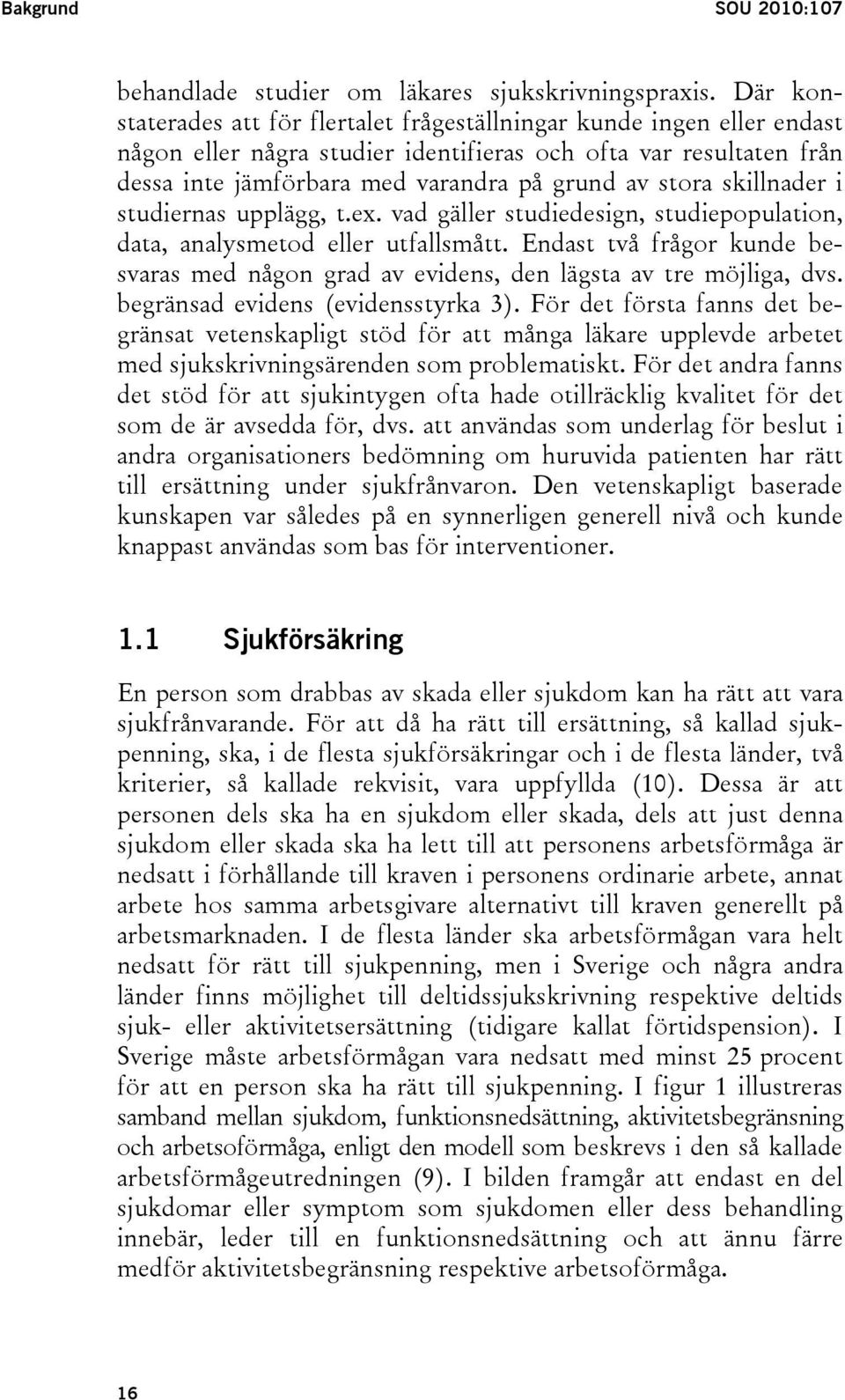 skillnader i studiernas upplägg, t.ex. vad gäller studiedesign, studiepopulation, data, analysmetod eller utfallsmått.