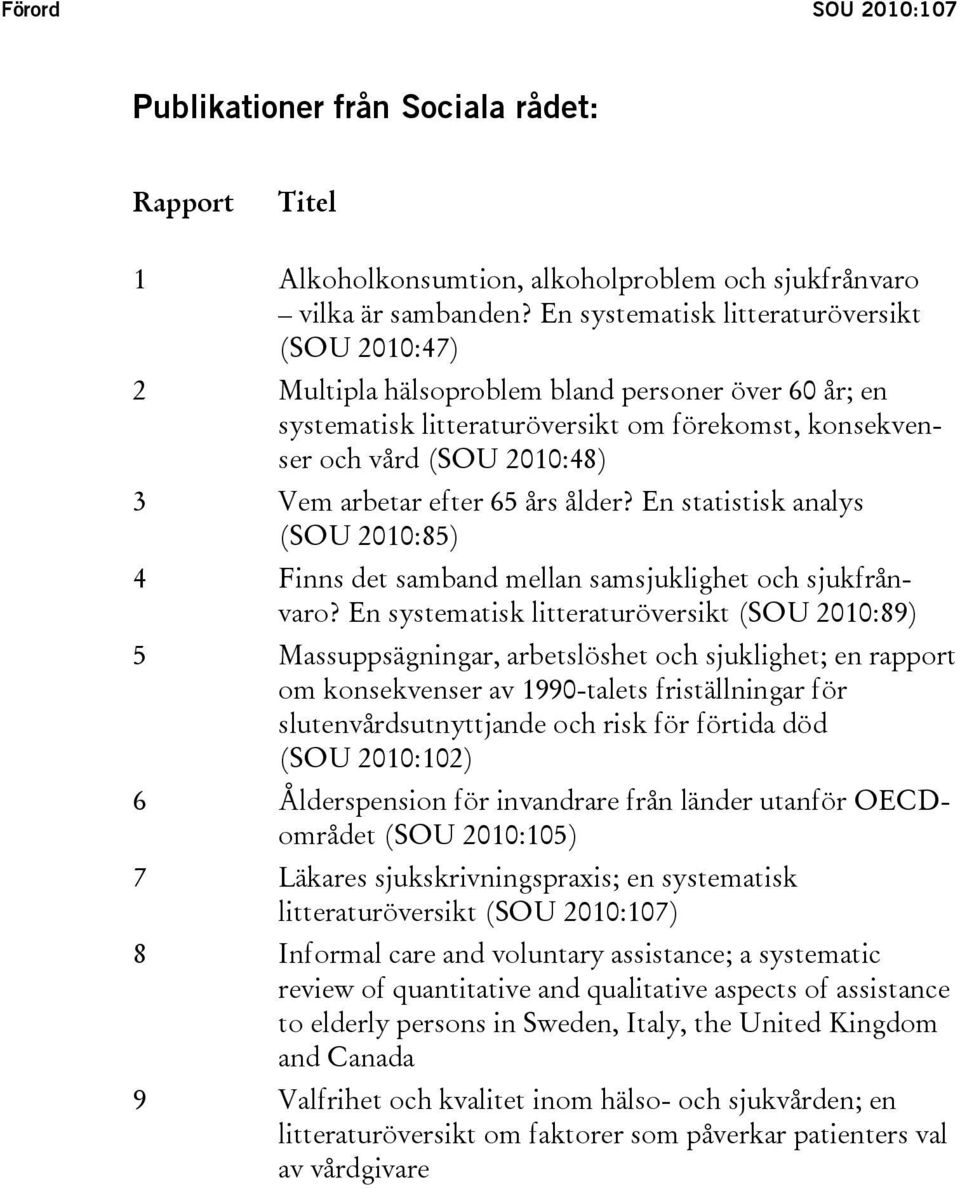 efter 65 års ålder? En statistisk analys (SOU 2010:85) 4 Finns det samband mellan samsjuklighet och sjukfrånvaro?