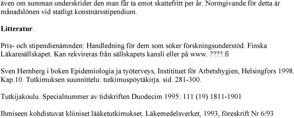 ????.fi Sven Hernberg i boken Epidemiologia ja työterveys, Institituet för Arbetshygien, Helsingfors 1998. Kap.10. Tutkimuksen suunnittelu: tutkimuspöytäkirja.