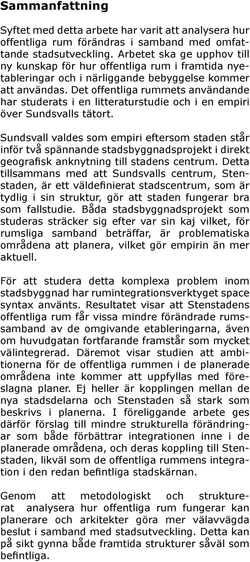 Det offentliga rummets användande har studerats i en litteraturstudie och i en empiri över Sundsvalls tätort.
