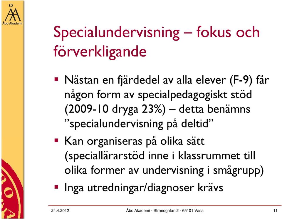 organiseras på olika lk sätt (speciallärarstöd inne i klassrummet till olika former av undervisning