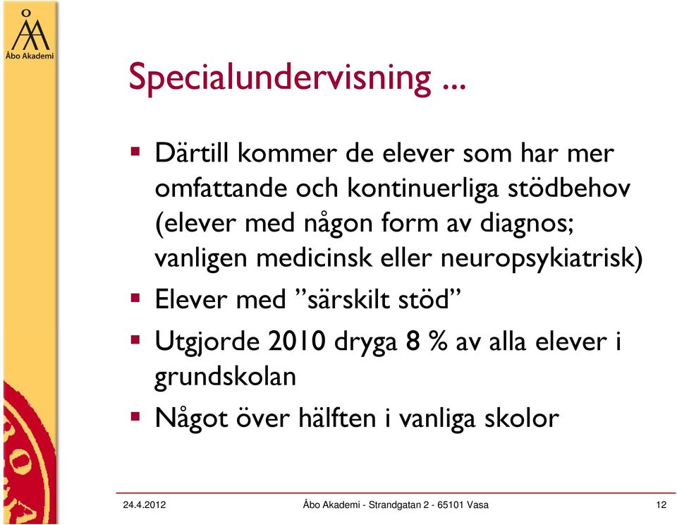 med någon form av diagnos; vanligen medicinsk eller neuropsykiatrisk) Elever med