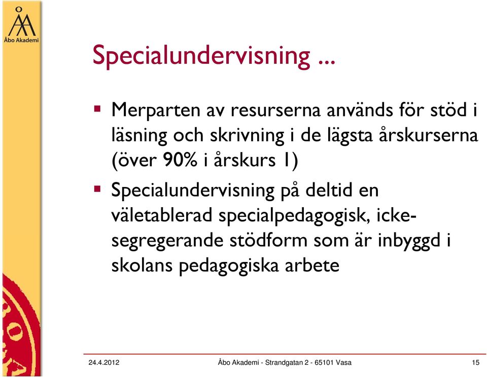 årskurserna se (över 90% i årskurs 1) Specialundervisning på deltid en