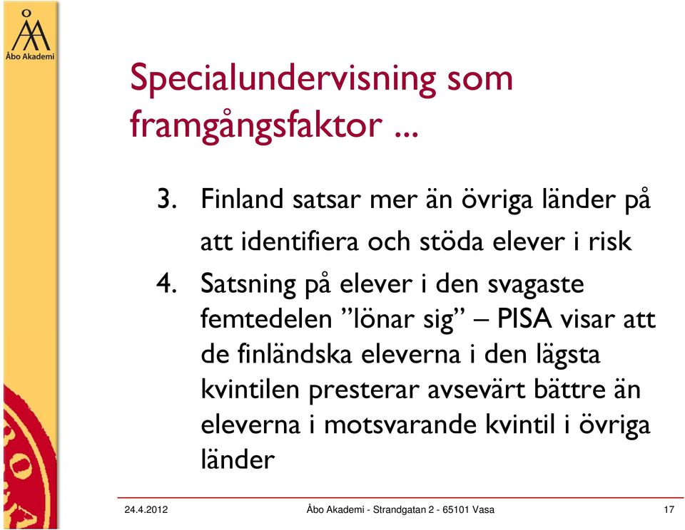 Satsning på elever i den svagaste femtedelen lönar sig PISA visar att de finländska eleverna