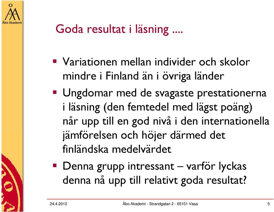 prestationerna i läsning (den femtedel med lägst poäng) når upp till en god nivå i den internationella