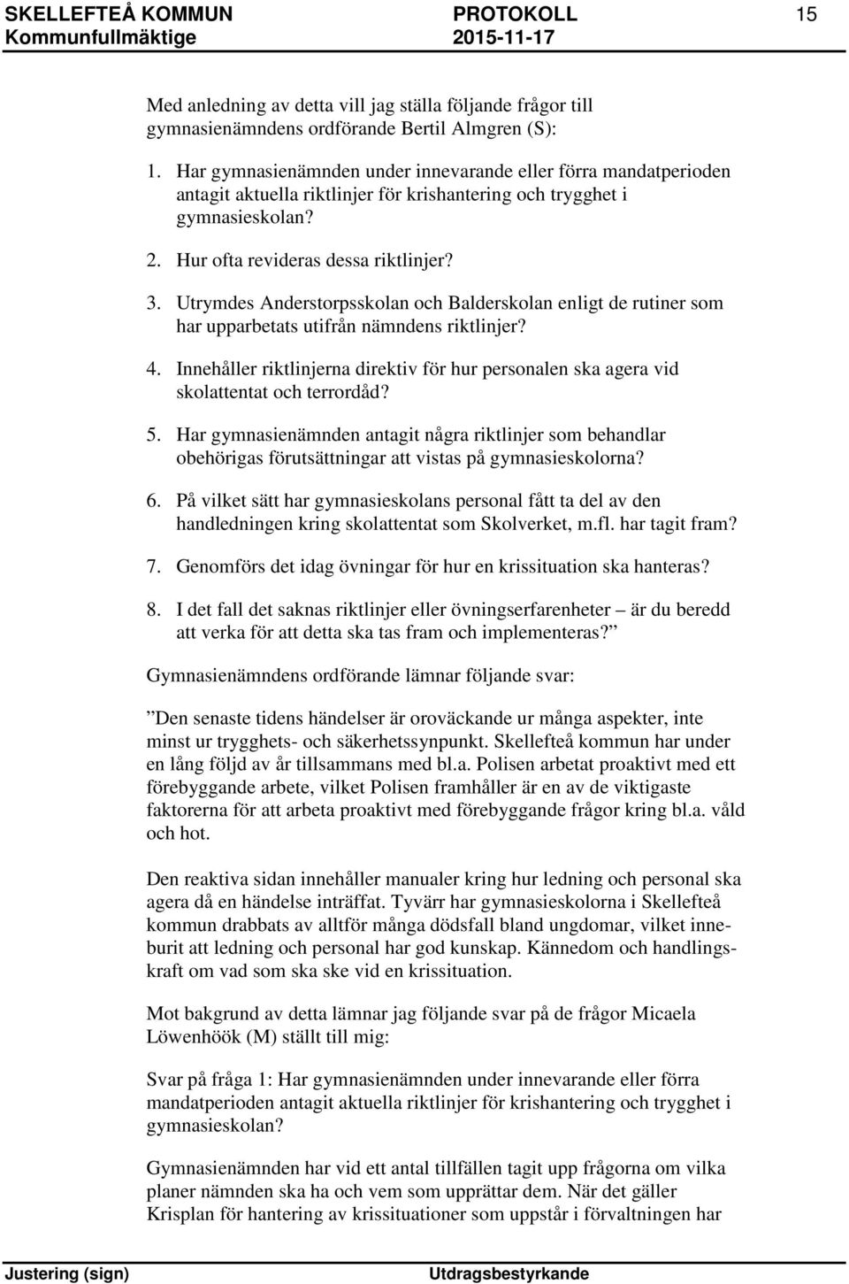 Utrymdes Anderstorpsskolan och Balderskolan enligt de rutiner som har upparbetats utifrån nämndens riktlinjer? 4.