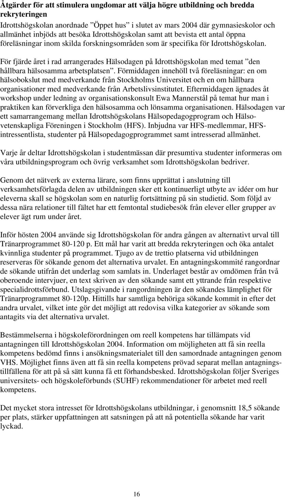 För fjärde året i rad arrangerades Hälsodagen på Idrottshögskolan med temat den hållbara hälsosamma arbetsplatsen.