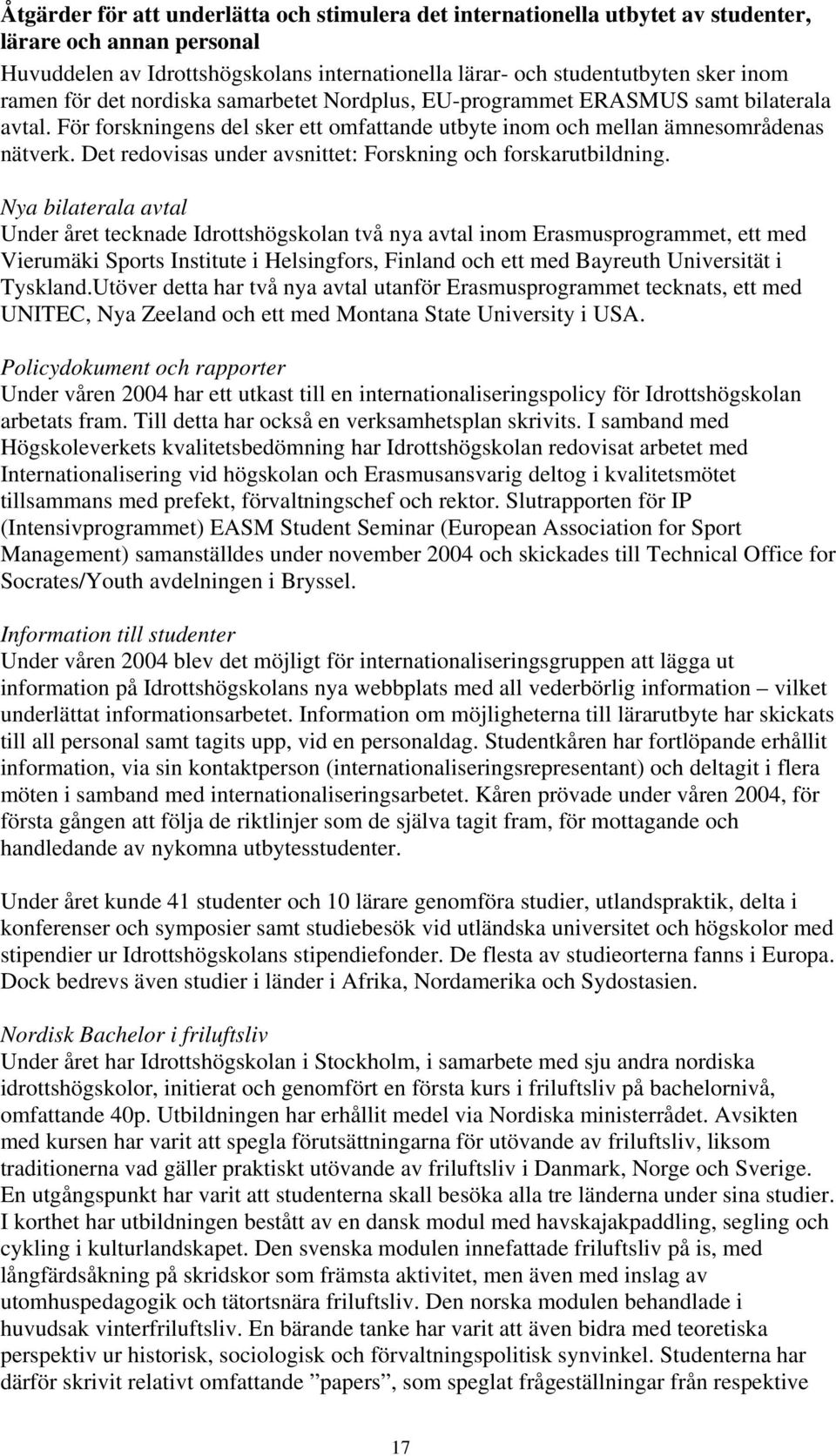 Det redovisas under avsnittet: Forskning och forskarutbildning.