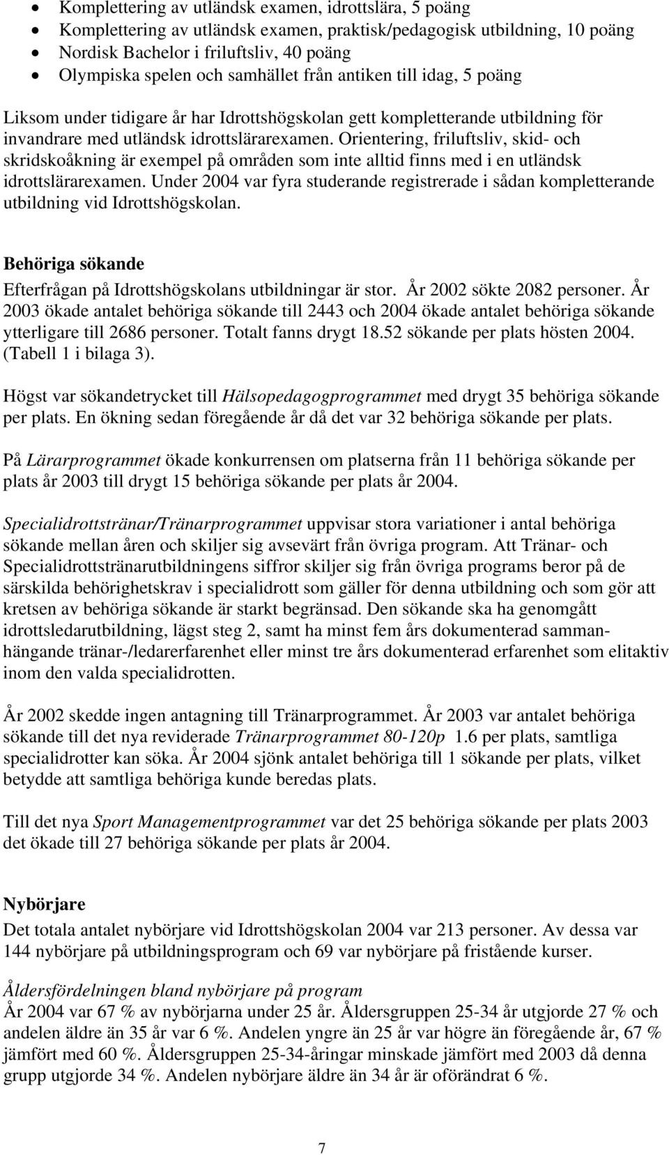 Orientering, friluftsliv, skid- och skridskoåkning är exempel på områden som inte alltid finns med i en utländsk idrottslärarexamen.