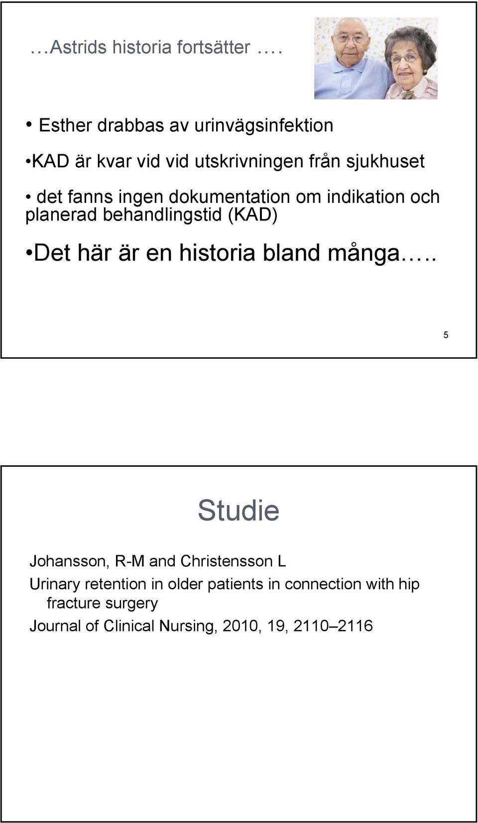 ingen dokumentation om indikation och planerad behandlingstid (KAD) Det här är en historia bland