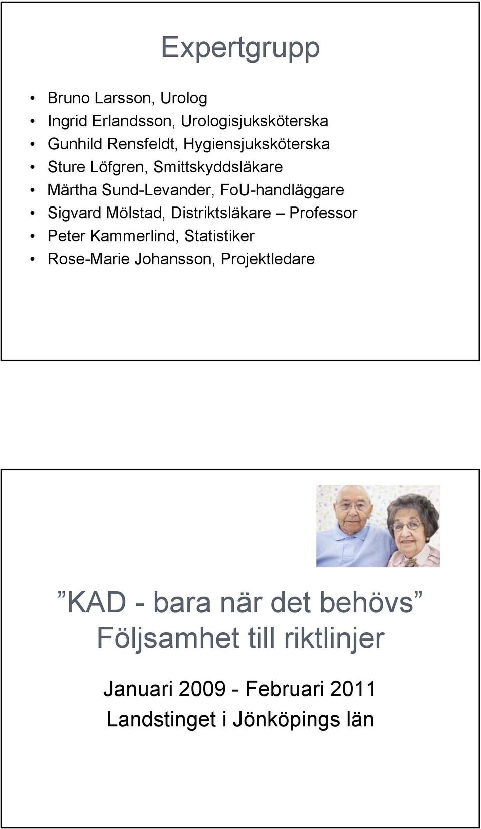 Mölstad, Distriktsläkare Professor Peter Kammerlind, Statistiker Rose-Marie Johansson, Projektledare