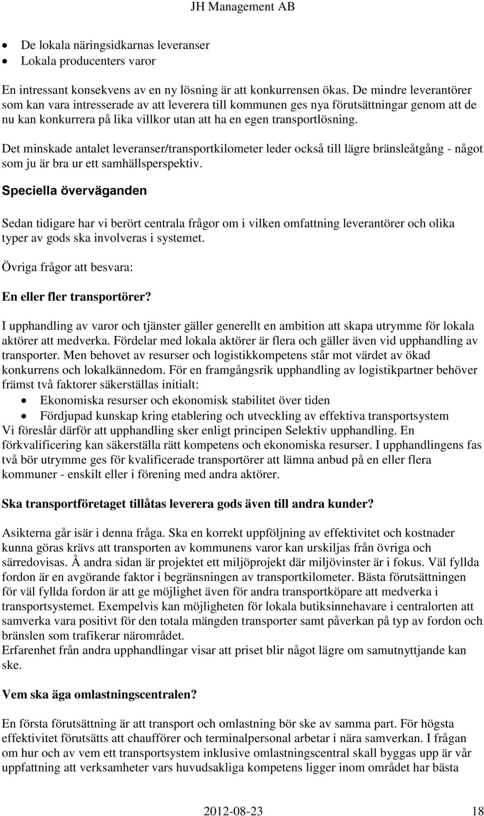 Det minskade antalet leveranser/transportkilometer leder också till lägre bränsleåtgång - något som ju är bra ur ett samhällsperspektiv.