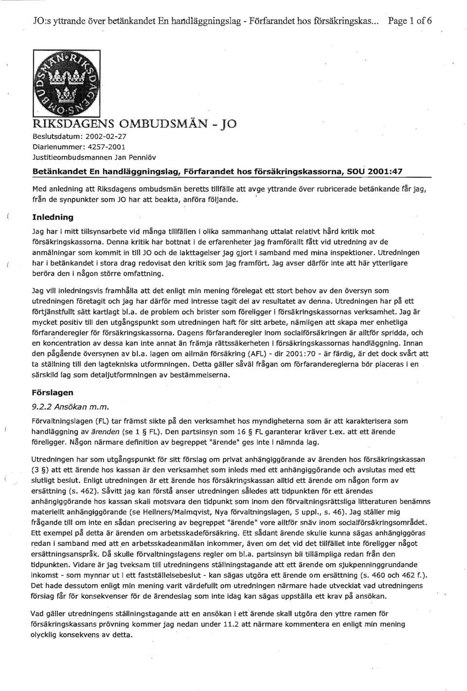 2001:47 Med anledning att Riksdagens ombudsmän beretts tillfälle att avge yttrande över rubricerade betänkande får jag, från de synpunkter som JO har att beakta, anföra följande.